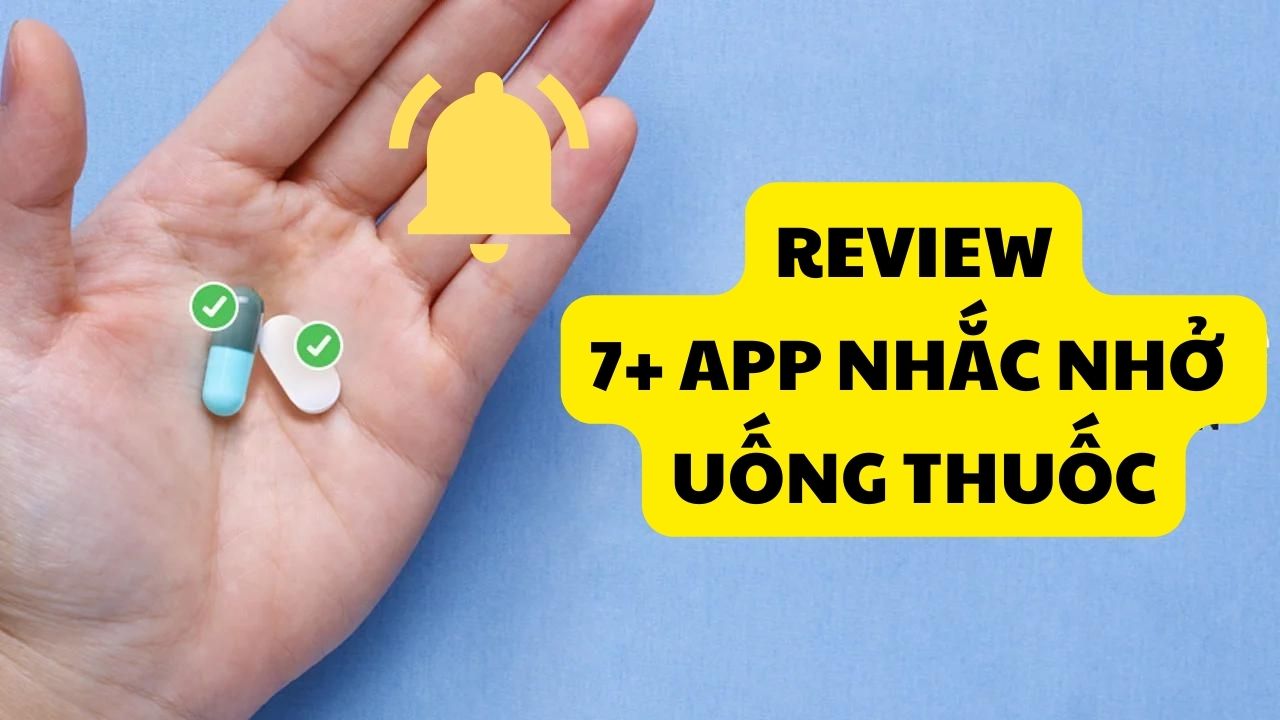Review 7 app nhắc uống thuốc sử dụng nhiều nhất hiện nay